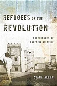 Refugees of the Revolution: Experiences of Palestinian Exile (Hardcover)