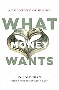 What Money Wants: An Economy of Desire (Hardcover)