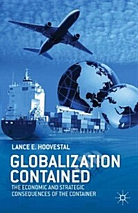 Globalization Contained : The Economic and Strategic Consequences of the Container (Hardcover)