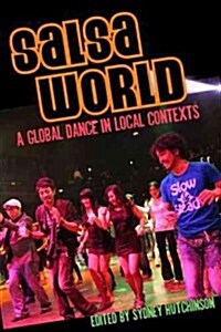 Salsa World: A Global Dance in Local Contexts (Hardcover)