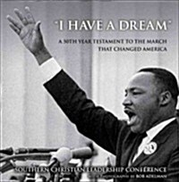 I Have a Dream: A 50th Year Testament to the March That Changed America (Hardcover)
