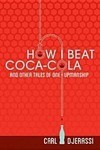 How I Beat Coca-Cola and Other Tales of One-Upmanship (Paperback)