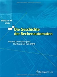 Die Geschichte Der Rechenautomaten: Von Der Entwicklung Der Hardware Bis Zum WWW (Hardcover, 2013)