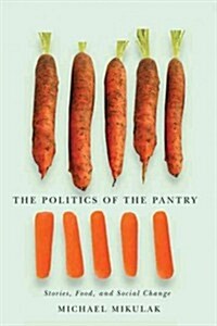 The Politics of the Pantry: Stories, Food, and Social Change (Hardcover)