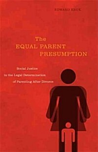 The Equal Parent Presumption: Social Justice in the Legal Determination of Parenting After Divorce (Hardcover)