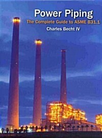 Power Piping: The Complete Guide to the ASME B31.1 (Hardcover)