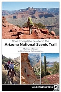 Your Complete Guide to the Arizona National Scenic Trail (Paperback)