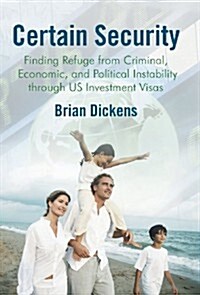 Certain Security: Finding Refuge from Criminal, Economic, and Political Instability Through Us Investment Visas (Hardcover)