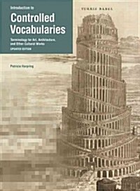Introduction to Controlled Vocabularies: Terminology for Art, Architecture, and Other Cultural Works (Paperback, Updated)