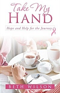 Take My Hand: Hope and Help for the Journey (Paperback)