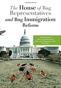 The House of Bug Representatives and Bug Immigration Reform (Hardcover)