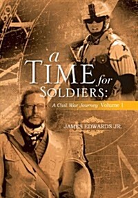 A Time for Soldiers: A Civil War Journey Volume 1 (Hardcover)