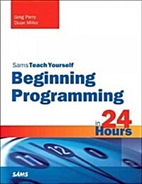 Sams Teach Yourself: Beginning Programming in 24 Hours (Paperback, 3)