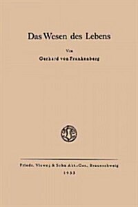 Das Wesen Des Lebens: Ordnung ALS Wesentliche Eigenschaft Der Belebten Materie (Paperback, 1933)