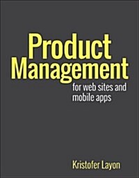 Digital Product Management: Design Websites and Mobile Apps That Exceed Expectations (Paperback)