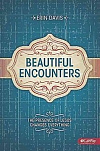 Beautiful Encounters: The Presence of Jesus Changes Everything - Student Book (Paperback)