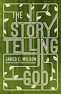 The Storytelling God: Seeing the Glory of Jesus in His Parables (Paperback)