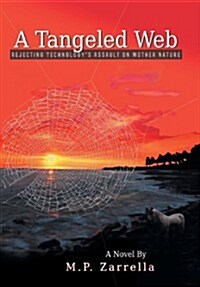 A Tangled Web: Rejecting Technologys Assault on Mother Nature (Hardcover)