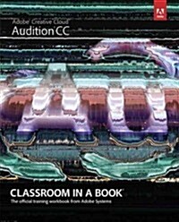 Adobe Audition CC: Classroom in a Book: The Official Training Workbook from Adobe Systems (Paperback)