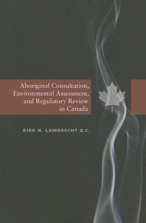 Aboriginal Consultation, Environmental Assessment, and Regulatory Review in Canada (Paperback)