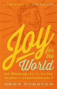 Joy for the World: How Christianity Lost Its Cultural Influence and Can Begin Rebuilding It (Paperback)