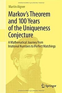 Markovs Theorem and 100 Years of the Uniqueness Conjecture: A Mathematical Journey from Irrational Numbers to Perfect Matchings (Hardcover, 2013)