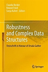 Robustness and Complex Data Structures: Festschrift in Honour of Ursula Gather (Hardcover, 2013)