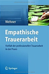 Empathische Trauerarbeit: Vielfalt Der Professionellen Trauerarbeit in Der Praxis (Paperback, 2014)