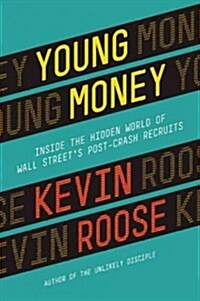 Young Money: Inside the Hidden World of Wall Streets Post-Crash Recruits (Hardcover)