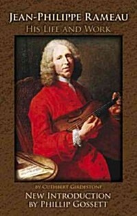 Jean-Philippe Rameau: His Life and Work (Paperback)