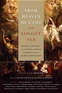 From Heaven He Came and Sought Her: Definite Atonement in Historical, Biblical, Theological, and Pastoral Perspective (Hardcover)