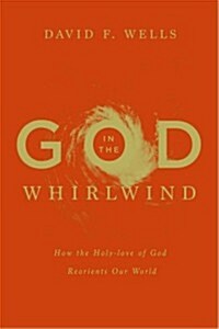 God in the Whirlwind: How the Holy-Love of God Reorients Our World (Hardcover)