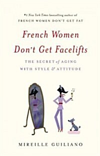 French Women Dont Get Facelifts: The Secret of Aging with Style & Attitude (Hardcover)