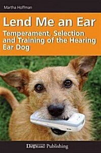 Lend Me an Ear: Temperament, Selection and Training of the Hearing Ear Dog (Paperback)