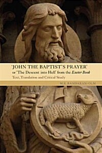 John the Baptists Prayer or The Descent into Hell from the Exeter Book : Text, Translation and Critical Study (Hardcover)