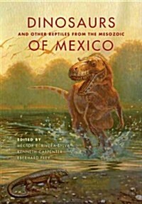 Dinosaurs and Other Reptiles from the Mesozoic of Mexico (Hardcover)