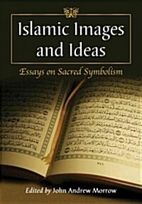 Islamic Images and Ideas: Essays on Sacred Symbolism (Paperback)