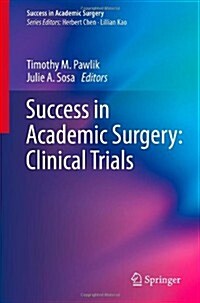 Success in Academic Surgery: Clinical Trials (Paperback, 2014 ed.)