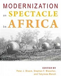 Modernization As Spectacle in Africa (Paperback)