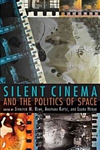 Silent Cinema and the Politics of Space (Paperback)