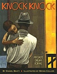 Knock Knock: My Dads Dream for Me (Coretta Scott King Illustrator Award Winner) (Hardcover)