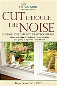 Cut Through the Noise: Nursing Home Care in the Baby Boomer Era (Paperback)