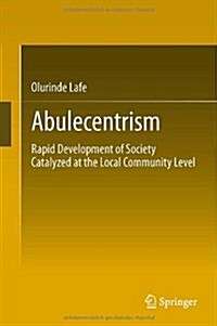 Abulecentrism: Rapid Development of Society Catalyzed at the Local Community Level (Hardcover, 2014)