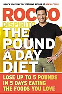 The Pound a Day Diet: Lose Up to 5 Pounds in 5 Days by Eating the Foods You Love (Hardcover)