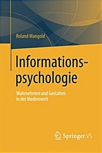 Informationspsychologie: Wahrnehmen Und Gestalten in Der Medienwelt (Paperback, 2007)