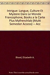 Intrigue: Langue, Culture Et Mystere Dans Le Monde Francophone, Books a la Carte Plus Mylab French (Multi Semester Access) -- Ac (Hardcover, 3)