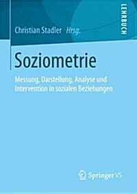 Soziometrie: Messung, Darstellung, Analyse Und Intervention in Sozialen Beziehungen (Paperback, 2013)