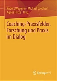 Coaching-Praxisfelder. Forschung Und Praxis Im Dialog (Paperback, 1. Aufl. 2014)