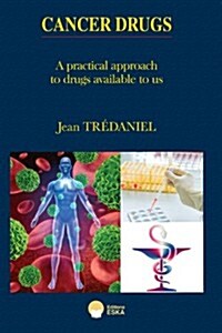 Cancer Drugs: A Practical Approach to the Drugs Available to Us (Paperback)