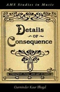 Details of consequence : ornament, music, and art in Paris